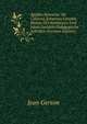 ?gidius Romanus' De Colonna, Johannes Gersons, Dionys Des Kart?users Und Jakob Sadolets P?dagogische Schriften (German Edition), Jean Gerson 