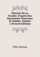 Histoire De La Vend?e: D'apr?s Des Documents Nouveaux Et In?dits, Volume 1 (French Edition), Felix Deniau 