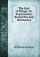 The Soul of Things: Or, Psychometric Researches and Discoveries, Denton William 