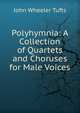 Polyhymnia: A Collection of Quartets and Choruses for Male Voices, John Wheeler Tufts 