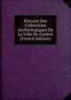 Histoire Des Collections Archeologiques De La Ville De Geneve (French Edition), 