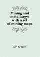 Mining and metallurgy: with a set of mining maps, A P. Keppen 