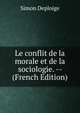 Le conflit de la morale et de la sociologie. -- (French Edition), Simon Deploige 