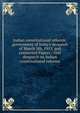Indian constitutional reforms: government of India's despatch of March 5th, 1919, and connected Papers : first despatch on Indian constitutional reforms, 