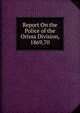 Report On the Police of the Orissa Division, 1869,70, 