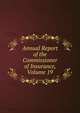 Annual Report of the Commissioner of Insurance, Volume 19, 