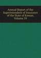 Annual Report of the Superintendent of Insurance of the State of Kansas, Volume 39, 