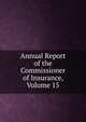 Annual Report of the Commissioner of Insurance, Volume 15, 