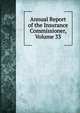 Annual Report of the Insurance Commissioner, Volume 33, 