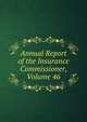 Annual Report of the Insurance Commissioner, Volume 46, 