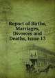 Report of Births, Marriages, Divorces and Deaths, Issue 13, 