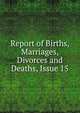 Report of Births, Marriages, Divorces and Deaths, Issue 15, 