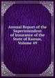 Annual Report of the Superintendent of Insurance of the State of Kansas, Volume 49, 