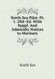 North Sea Pilot. Pt. 1. 2Nd- Ed. With Suppl. And Admiralty Notices to Mariners, North Sea 