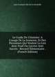 Le Guide De L'histoire: A L'usage De La Jeunesse, Et Des Personnes Qui Veulent La Lire Avec Fruit Ou L'ecrire Avec Succ?s : Recueil ?l?mentaire . (French Edition), Jean-Francois Nee De La Rochelle 