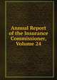 Annual Report of the Insurance Commissioner, Volume 24, 