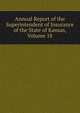Annual Report of the Superintendent of Insurance of the State of Kansas, Volume 18, 