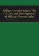 Military Pyrotechnics: The History and Development of Military Pyrotechnics, 