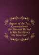 Report of the Tax Commissioner for Biennial Period . to His Excellency, the Governor ., 