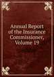 Annual Report of the Insurance Commissioner, Volume 19, 