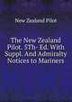 The New Zealand Pilot. 5Th- Ed. With Suppl. And Admiralty Notices to Mariners, New Zealand Pilot 