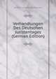 Verhandlungen Des Deutschen Juristentages (German Edition), Deutscher Juristentag. Stan Deputation 