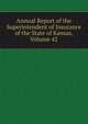 Annual Report of the Superintendent of Insurance of the State of Kansas, Volume 42, 