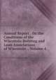 Annual Report . On the Conditions of the Wisconsin Building and Loan Associations of Wisconsin ., Volume 4, 