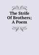 The Strife Of Brothers; A Poem, 