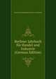 Berliner Jahrbuch fur Handel und Industrie (German Edition), Korporation Kaufmannscha der von Berlin 