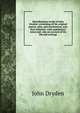 Miscellaneous works of John Dryden: containing all his original poems, tales, and translations, now first collected . with explanatory notes and . also an account of his life and writings, John Dryden 