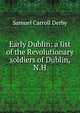 Early Dublin: a list of the Revolutionary soldiers of Dublin, N.H., Samuel Carroll Derby 