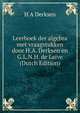 Leerboek der algebra met vraagstukken door H.A. Derksen en G.L.N.H. de Laive (Dutch Edition), H A Derksen 