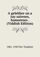 A gelekher on a zay saireses, humoreses . (Yiddish Edition), 1881-1949 Der Tunkeler 