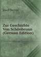 Zur Geschichte Von Schonbrunn (German Edition), Josef Dernja 