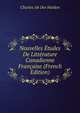 Nouvelles Etudes De Litterature Canadienne Francaise (French Edition), Charles Ab Der Halden 
