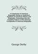 A Conspectus of American Biography: Being an Analytical Summary of American History and Biography, Containing Also the Complete Indexes of the National Cyclopaedia of American Biography, Derby, George 