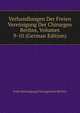 Verhandlungen Der Freien Vereinigung Der Chirurgen Berlins, Volumes 9-10 (German Edition), Freie Vereinigung Chirurgen Der Berlins 