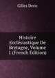Histoire Ecclesiastique De Bretagne, Volume 1 (French Edition), Gilles Deric 