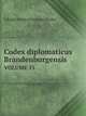 Codex Diplomaticus Brandenburgensis: Sammlung Der Urkunden, Chroniken Und Sonstigen Quellenschriften Fur Die Geschichte Der Mark Brandenburg Und Ihrer Regenten, Part 1, volume 15 (German Edition), Adolph Friedrich Johann Riedel 