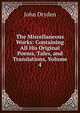 The Miscellaneous Works: Containing All His Original Poems, Tales, and Translations, Volume 4, John Dryden 