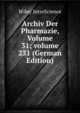 Archiv Der Pharmazie, Volume 31; volume 231 (German Edition), Wiley InterScience 