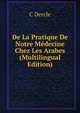 De La Pratique De Notre Medecine Chez Les Arabes (Multilingual Edition), C Dercle 