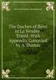 The Duches of Berri in La Vendee. Transl. With Appendix Compiled by A. Dumas., Paul Ferdinand S. Dermoncourt 