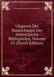 Uitgaven Der Maatschappij Der Antwerpsche Bibliophilen, Volume 15 (Dutch Edition), Vereeniging Antwerpsch Der Bibliophilen 