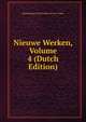 Nieuwe Werken, Volume 4 (Dutch Edition), Maatschappij Nederlandse Let Der Leiden 