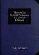 Theorie En Praktijk, Volumes 1-2 (Dutch Edition), H A. Derksen 