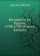 Bonaparte En Egypte, 1798-1799 (French Edition), Lacroix Desire 