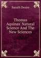 Thomas Aquinas' Natural Science And The New Sciences, Barath Desire 