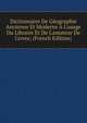 Dictionnaire De G?ographie Ancienne Et Moderne ? L'usage Du Libraire Et De L'amateur De Livres; (French Edition), 
